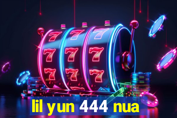 lil yun 444 nua